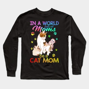 In A World Full Of Moms Be A Cat Mom Long Sleeve T-Shirt